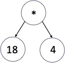 A tree with a star at the root (to represent multiplication), and two child nodes: 18 and 4.